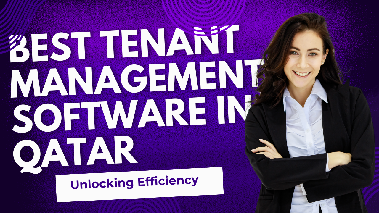 Unlocking Efficiency: The Best Tenant Management Software in Qatar