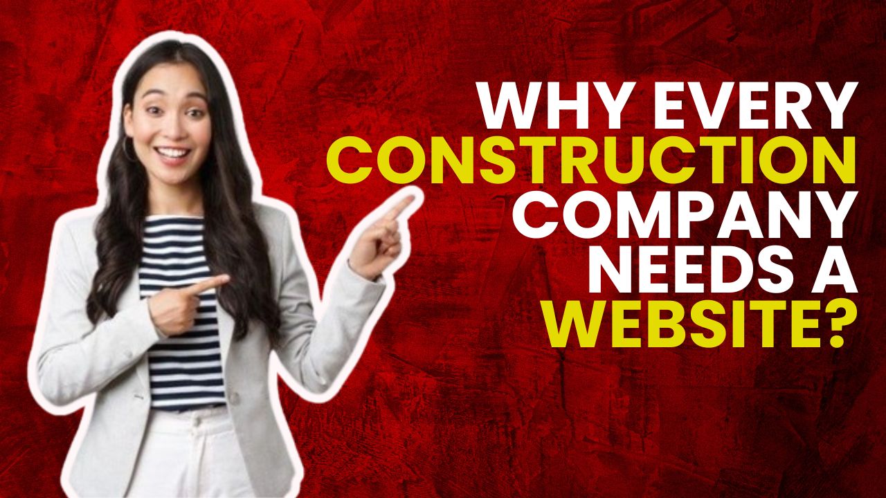 Why Every Construction Company Needs a Website: Building Your Digital Foundation for Success